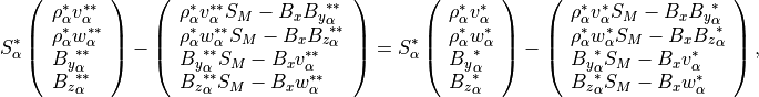 S_\alpha^\ast \left(
\begin{array}{l}
\rho_\alpha^\ast v_\alpha^{\ast \ast} \\
\rho_\alpha^\ast w_\alpha^{\ast \ast} \\
{B_y}_\alpha^{\ast \ast} \\
{B_z}_\alpha^{\ast \ast} \\
\end{array}
\right)
- \left(
\begin{array}{l}
\rho_\alpha^\ast v_\alpha^{\ast \ast} S_M - B_x {B_y}_\alpha^{\ast \ast} \\
\rho_\alpha^\ast w_\alpha^{\ast \ast} S_M - B_x {B_z}_\alpha^{\ast \ast} \\
{B_y}_\alpha^{\ast \ast} S_M - B_x v_\alpha^{\ast \ast} \\
{B_z}_\alpha^{\ast \ast} S_M - B_x w_\alpha^{\ast \ast} \\
\end{array}
\right)
= S_\alpha^\ast \left(
\begin{array}{l}
\rho_\alpha^\ast v_\alpha^\ast \\
\rho_\alpha^\ast w_\alpha^\ast \\
{B_y}_\alpha^\ast \\
{B_z}_\alpha^\ast \\
\end{array}
\right)
- \left(
\begin{array}{l}
\rho_\alpha^\ast v_\alpha^\ast S_M - B_x {B_y}_\alpha^\ast \\
\rho_\alpha^\ast w_\alpha^\ast S_M - B_x {B_z}_\alpha^\ast \\
{B_y}_\alpha^\ast S_M - B_x v_\alpha^\ast \\
{B_z}_\alpha^\ast S_M - B_x w_\alpha^\ast \\
\end{array}
\right),