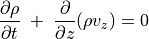 \frac{\partial \rho}{\partial t} \; + \; \frac{\partial}{\partial z} ( \rho v _z) = 0