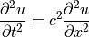 \displaystyle{{\partial^2 u} \over {\partial t^2}}
= c^2 \displaystyle{{\partial^2 u} \over {\partial x^2}}