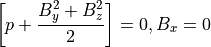 \left[ p + \frac{B_y^2 + B_z^2}{2} \right] = 0, B_x =0