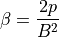 \beta=\frac{2p}{B^2}