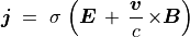 \mbox{\boldmath$j$} \; = \; \sigma \,
\left( \mbox{\boldmath$E$} \, + \, \frac{\mbox{\boldmath$v$}}{c} \,
{\times}
\mbox{\boldmath$B$} \right)