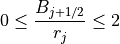 0 \le \displaystyle{{B_{j+1/2}} \over {r_j}} \le 2