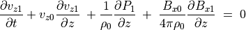 \frac{\partial v _{z1}}{\partial t} +  v _{z0} \frac{\partial v _{z1} }{\partial z} \; +
\frac{1}{\rho _0} \frac{\partial P _1}{\partial z} \; + \;
\frac{B _{x0}}{4 \pi \rho _0} \frac{\partial B _{x1}}{\partial z} \; = \; 0