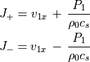 J _+ =  v _{1x} \, + \, \frac{P _1}{\rho _0 c _s} \\
J _- =  v _{1x} \, - \, \frac{P _1}{\rho _0 c _s}