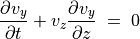 \frac{\partial v _y}{\partial t} + v_z \frac{\partial  v_y}{\partial z} \;  = \; 0