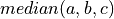 median(a,b,c)