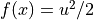 f(x)=u^2/2