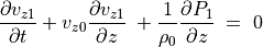 \frac{\partial v _{z1}}{\partial t} + v _{z0} \frac{\partial v _{z1} }{\partial z} \; +
\frac{1}{\rho _0} \frac{\partial P _1}{\partial z} \; = \; 0