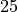 25