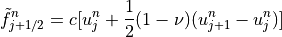 \tilde{f}_{j+1/2}^n = c[u_j^n + \displaystyle{1 \over 2}
(1-\nu)(u_{j+1}^n - u_j^n)]