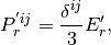 P_r^{'ij} = \frac{\delta^{ij}}{3}E_r',