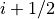 i+1/2