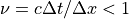 \nu=c\Delta t/\Delta x < 1