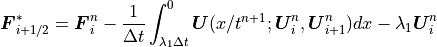 \mbox{\boldmath$F$}_{i+1/2}^\ast =\mbox{\boldmath$F$}_i^n
- \frac{1}{\Delta t} \int_{\lambda_1 \Delta t}^0
\mbox{\boldmath$U$}(x/t^{n+1};\mbox{\boldmath$U$}_i^n ,\mbox{\boldmath$U$}_{i+1}^n) dx
- \lambda_1\mbox{\boldmath$U$}_i^n