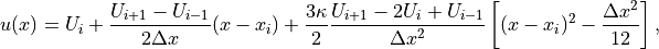 u(x) = U_i + \frac{U_{i+1}-U_{i-1}}{2\Delta x}(x-x_i) + \frac{3\kappa}{2}\frac{U_{i+1}-2U_i+U_{i-1}}{\Delta x^2}\left[(x-x_i)^2-\frac{\Delta x^2}{12} \right],