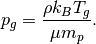 p_g = \frac{\rho k_B T_g}{\mu m_p}.