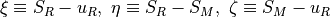 \xi \equiv S_R-u_R , \ \eta \equiv S_R-S_M , \ \zeta \equiv S_M-u_R