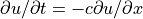 \partial u/\partial t = -c \partial u/\partial x