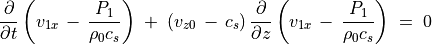 \frac{\partial}{\partial t} \left( v _{1x} \, - \, \frac{P _1}{\rho _0 c _s} \right) \; +
\; \left( v _{z0} \, - \, c _s \right)
\frac{\partial}{\partial z} \left( v _{1x} \, - \, \frac{P _1}{\rho _0 c _s} \right) \; = \; 0