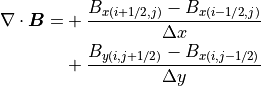 \nabla \cdot \mbox{\boldmath$B$} = &+\frac{B_{x(i+1/2,j)}-B_{x(i-1/2,j)}}{\Delta x} \\
&+\frac{B_{y(i,j+1/2)}-B_{x(i,j-1/2)}}{\Delta y}