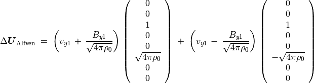 \Delta \mbox{\boldmath$U$} _{\rm Alfven} \; = \;
\left( v _{y1} \, + \, \frac{B _{y1}}{\sqrt{4 \pi \rho _0}} \right)
\, \left( \begin{array}{c}
0 \\ 0 \\ 1 \\ 0 \\ 0 \\ \sqrt{4\pi \rho _0} \\ 0 \\ 0
\end{array} \right) \; + \;
\left( v _{y1} \, - \, \frac{B _{y1}}{\sqrt{4 \pi \rho _0}} \right)
\, \left( \begin{array}{c}
0 \\ 0 \\ 1 \\ 0 \\ 0 \\ - \sqrt{4\pi \rho _0} \\ 0 \\ 0
\end{array} \right)