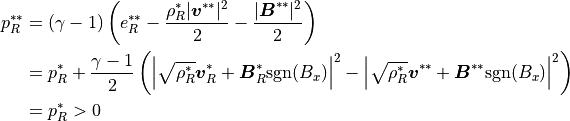 p_R^{\ast \ast}
&=
(\gamma-1) \left(
e_R^{\ast \ast}
- \frac{\rho_R^\ast |\mbox{\boldmath$v$}^{\ast \ast}|^2}{2}
- \frac{|\mbox{\boldmath$B$}^{\ast \ast}|^2}{2}
\right)
 \\
&= \mbox{}
p_R^\ast + \frac{\gamma-1}{2}
\left( \left| \sqrt{\rho_R^\ast} \mbox{\boldmath$v$}_R^\ast
+ \mbox{\boldmath$B$}_R^\ast {\rm sgn} (B_x) \right|^2
- \left| \sqrt{\rho_R^\ast} \mbox{\boldmath$v$}^{\ast \ast}
+ \mbox{\boldmath$B$}^{\ast \ast} {\rm sgn} (B_x) \right|^2
\right)
 \\
&= \mbox{}
p_R^\ast > 0