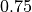 0.75
