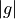 |g|