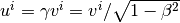 u^i = \gamma v^i = v^i/\sqrt{1 - \beta^2}