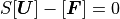 S[\mbox{\boldmath$U$}]-[\mbox{\boldmath$F$}]=0