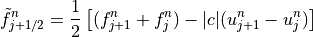 \tilde{f}_{j+1/2}^n = \displaystyle{1 \over 2}
\left [(f_{j+1}^n + f_j^n)-|c|(u_{j+1}^n-u_j^n) \right ]