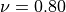 \nu=0.80