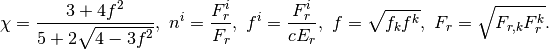 \chi = \frac{3 + 4 f^2}{5 + 2\sqrt{4 - 3
 f^2}}, \
n^i = \frac{F^i_r}{F_r}, \
f^i = \frac{F^i_r}{c E_r},\
f  = \sqrt{f_k f^k}, \
F_r = \sqrt{F_{r,k} F_r^k}.