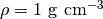 \rho = 1\ \mathrm{g \ cm^{-3}}