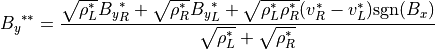 {B_y}^{\ast \ast} =
\frac{\sqrt{\rho_L^\ast} {B_y}_R^\ast + \sqrt{\rho_R^\ast} {B_y}_L^\ast
+ \sqrt{\rho_L^\ast \rho_R^\ast}( v_R^\ast - v_L^\ast ) {\rm sgn} (B_x)}
{\sqrt{\rho_L^\ast}+\sqrt{\rho_R^\ast}}