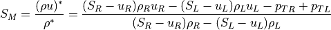 S_M = \frac{(\rho u)^\ast}{\rho^\ast} = \frac{(S_R-u_R) \rho_R u_R - (S_L-u_L) \rho_L u_L - {p_T}_R + {p_T}_L}
{(S_R-u_R) \rho_R - (S_L-u_L) \rho_L}