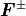 \mbox{\boldmath$F$}^\pm