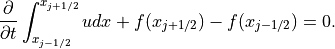 \displaystyle{\partial \over {\partial t}}
\int_{x_{j-1/2}}^{x_{j+1/2}}
u dx + f(x_{j+1/2})-f(x_{j-1/2}) = 0 .