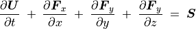 \frac{\partial \mbox{\boldmath$U$}}{\partial t} \; + \;
\frac{\partial \mbox{\boldmath$F$} _x}{\partial x}  \; + \;
\frac{\partial \mbox{\boldmath$F$} _y}{\partial y}  \; + \;
\frac{\partial \mbox{\boldmath$F$} _y}{\partial z}  \; = \; \mbox{\boldmath$S$}