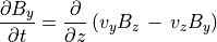 \frac{\partial B _y}{\partial t} =  \frac{\partial}{\partial z}
\left( v _y B _z \, - \, v _z B _y \right) \\