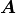 \mbox{\boldmath$A$}
