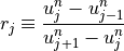 r_j \equiv \displaystyle{{u_j^n-u_{j-1}^n} \over {u_{j+1}^n-u_j^n}}