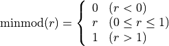 {\rm minmod}(r) = \left\{ \begin{array}{ll}
0 & (r < 0)\\
r & (0 \le r \le 1)\\
1 & (r > 1)
\end{array}
\right.