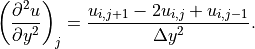 \left(\displaystyle{{\partial^2 u} \over {\partial y^2}}\right)_j
= \displaystyle{{u_{i,j+1} - 2u_{i,j} + u_{i,j-1}} \over {\Delta y^2}}.