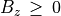 B _z \, \ge \, 0