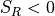S_R < 0