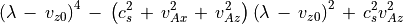\left( \lambda \, - \, v _{z0} \right) ^4 \, - \,
\left( c _s ^2 \, + \, v _{Ax}^2 \, + \,  v _{Az} ^2 \right) \left( \lambda \, - \, v _{z0} \right) ^2
\, + \, c _s ^2 v _{Az} ^2