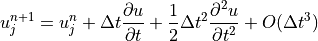 u_j^{n+1} = u_j^n+\Delta t \displaystyle{{\partial u} \over {\partial
t}} + \displaystyle{1 \over 2}\Delta t^2 \displaystyle
{{\partial^2 u} \over {\partial t^2}} + O(\Delta t^3)