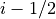 i-1/2